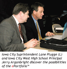 Iowa City Suprintendent Lane Plugge (L) and Iowa City West High School Principal Jerry Arganbright discover the possibilities of the ePortfolio™.