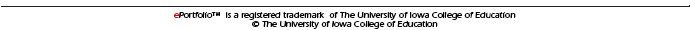 ePortfolio™  is a registered trademark  of The University of Iowa College of Education © The University of Iowa College of Education
